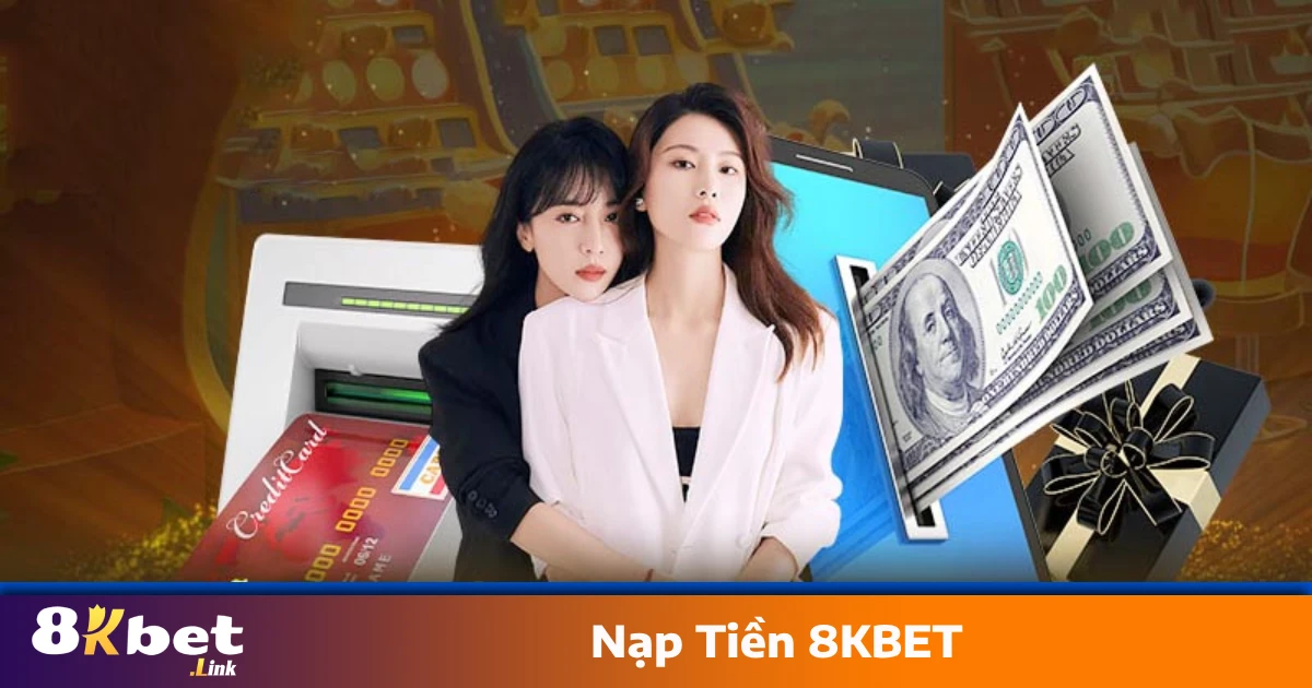 Nạp Tiền 8KBET Trong 1 Phút – Không Lỗi, Xử Lý Tự Động 24/7 1 Các Phương Thức Nạp Tiền 8KBET Được Hỗ Trợ