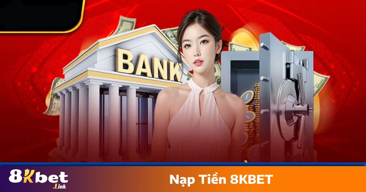 Nạp Tiền 8KBET Trong 1 Phút – Không Lỗi, Xử Lý Tự Động 24/7 2 Nạp tiền qua crypto