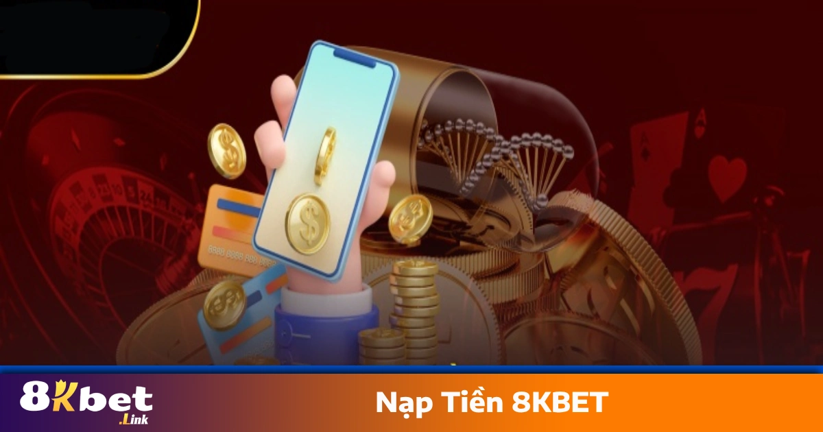 Nạp Tiền 8KBET Trong 1 Phút – Không Lỗi, Xử Lý Tự Động 24/7 4 Liên hệ bộ phận chăm sóc khách hàng 8KBET