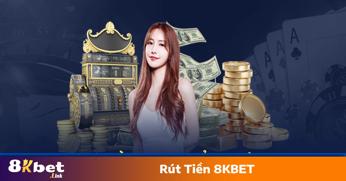 Rút Tiền 8KBET Như Thế Nào? Chi Tiết Từ A–Z Cho Người Mới 1 Điều Kiện & Cách Rút Tiền 8KBET