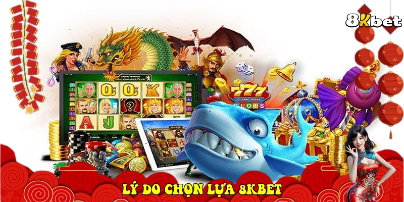 Lý do chọn lựa 8KBET